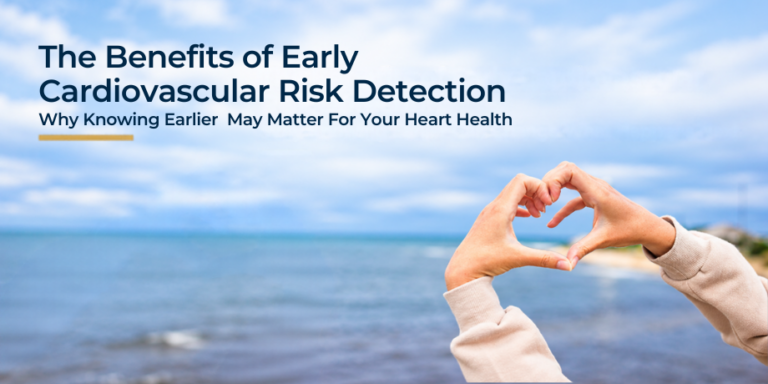 The Benefits of Early Cardiovascular Risk Detection: Why Knowing Earlier May Matter for Your Heart Health